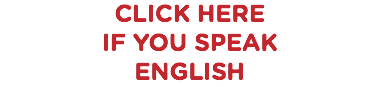 CLICK HERE IF YOU SPEAK ENGLISH