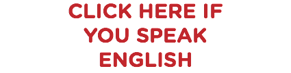 CLICK HERE IF YOU SPEAK ENGLISH