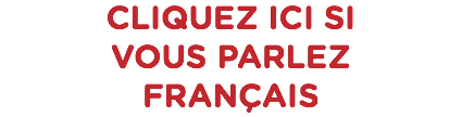 Cliquez ici si vous parlez Français